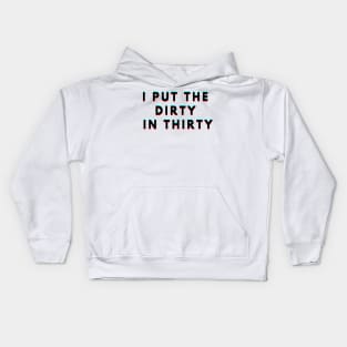 I Put The Dirty In Thirty 30th Birthday Kids Hoodie